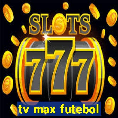 tv max futebol